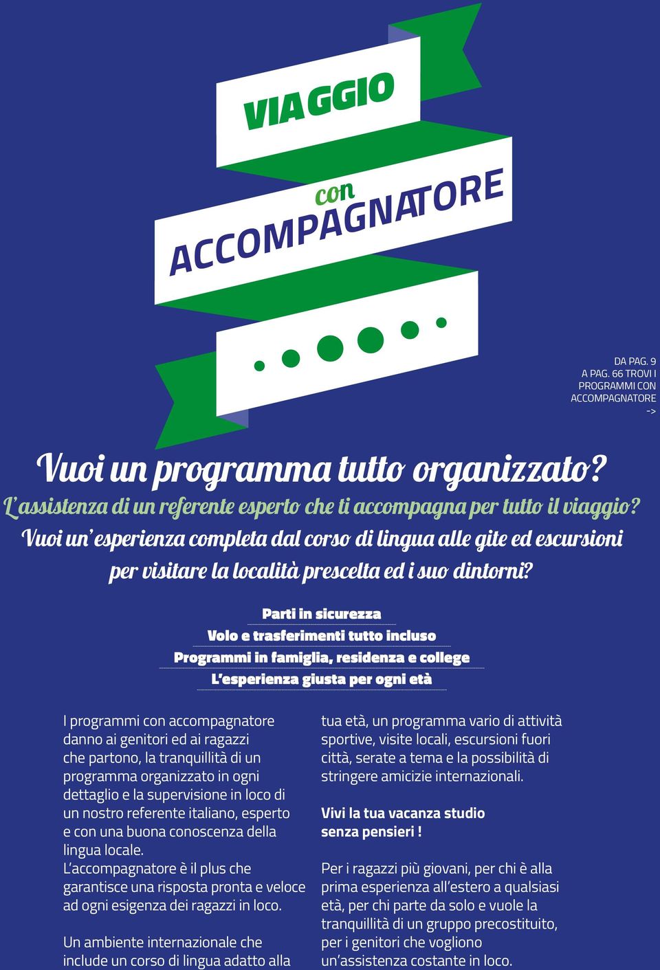 Parti in sicurezza Volo e trasferimenti tutto incluso Programmi in famiglia, residenza e college L esperienza giusta per ogni età I programmi con accompagnatore danno ai genitori ed ai ragazzi che