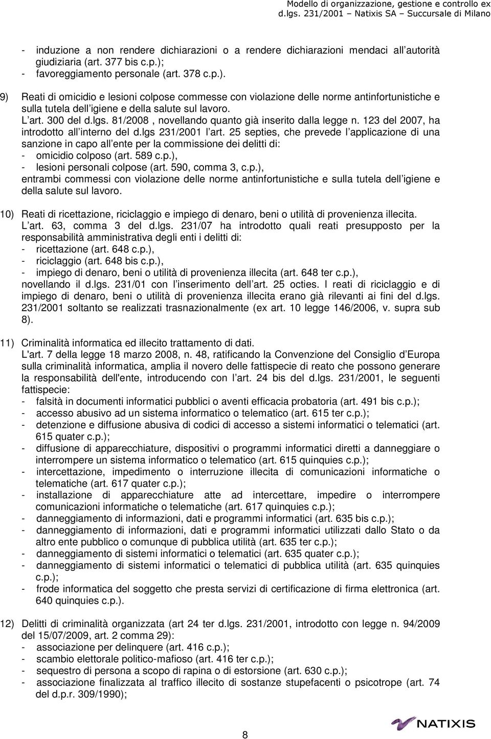 300 del d.lgs. 81/2008, novellando quanto già inserito dalla legge n. 123 del 2007, ha introdotto all interno del d.lgs 231/2001 l art.