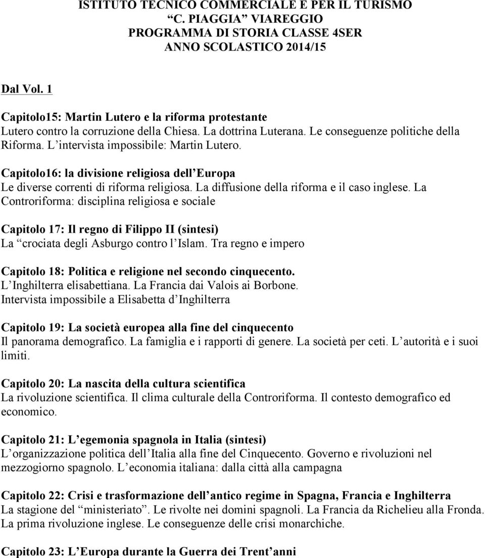 Capitolo16: la divisione religiosa dell Europa Le diverse correnti di riforma religiosa. La diffusione della riforma e il caso inglese.