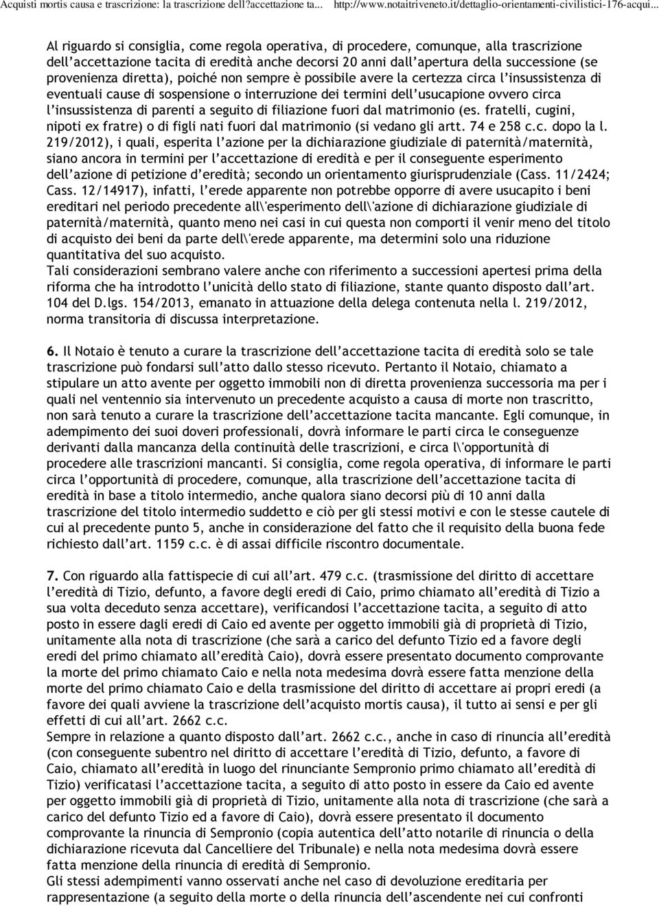 seguito di filiazione fuori dal matrimonio (es. fratelli, cugini, nipoti ex fratre) o di figli nati fuori dal matrimonio (si vedano gli artt. 74 e 258 c.c. dopo la l.