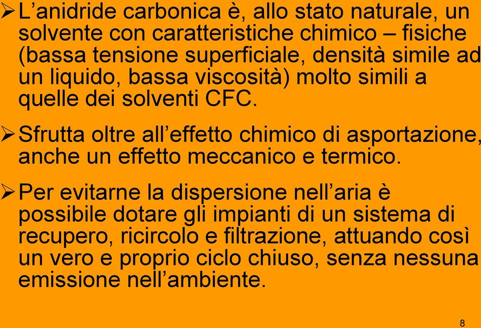 Sfrutta oltre all effetto chimico di asportazione, anche un effetto meccanico e termico.