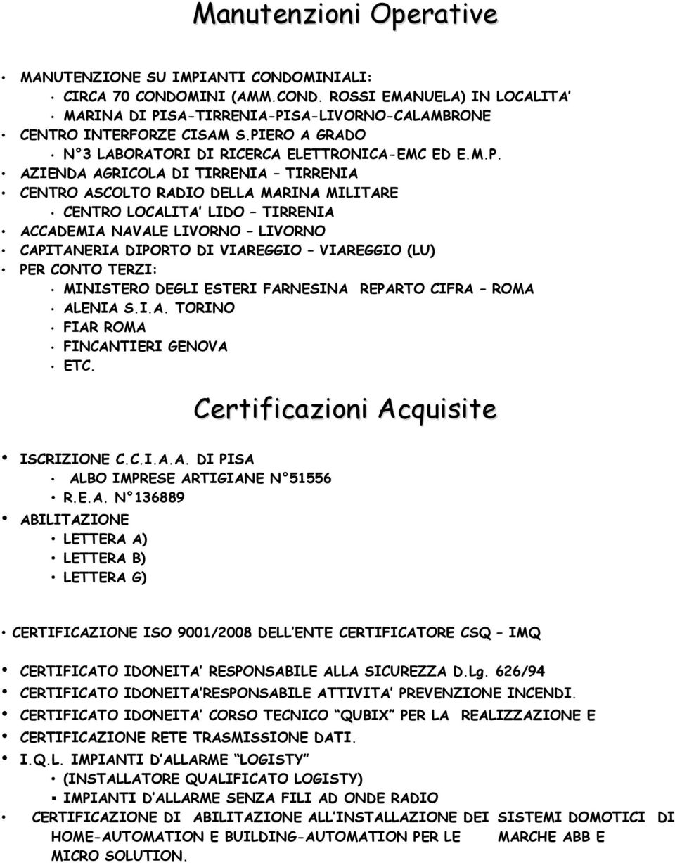 LIVORNO LIVORNO CAPITANERIA DIPORTO DI VIAREGGIO VIAREGGIO (LU) PER CONTO TERZI: MINISTERO DEGLI ESTERI FARNESINA REPARTO CIFRA ROMA ALENIA S.I.A. TORINO FIAR ROMA FINCANTIERI GENOVA ETC.