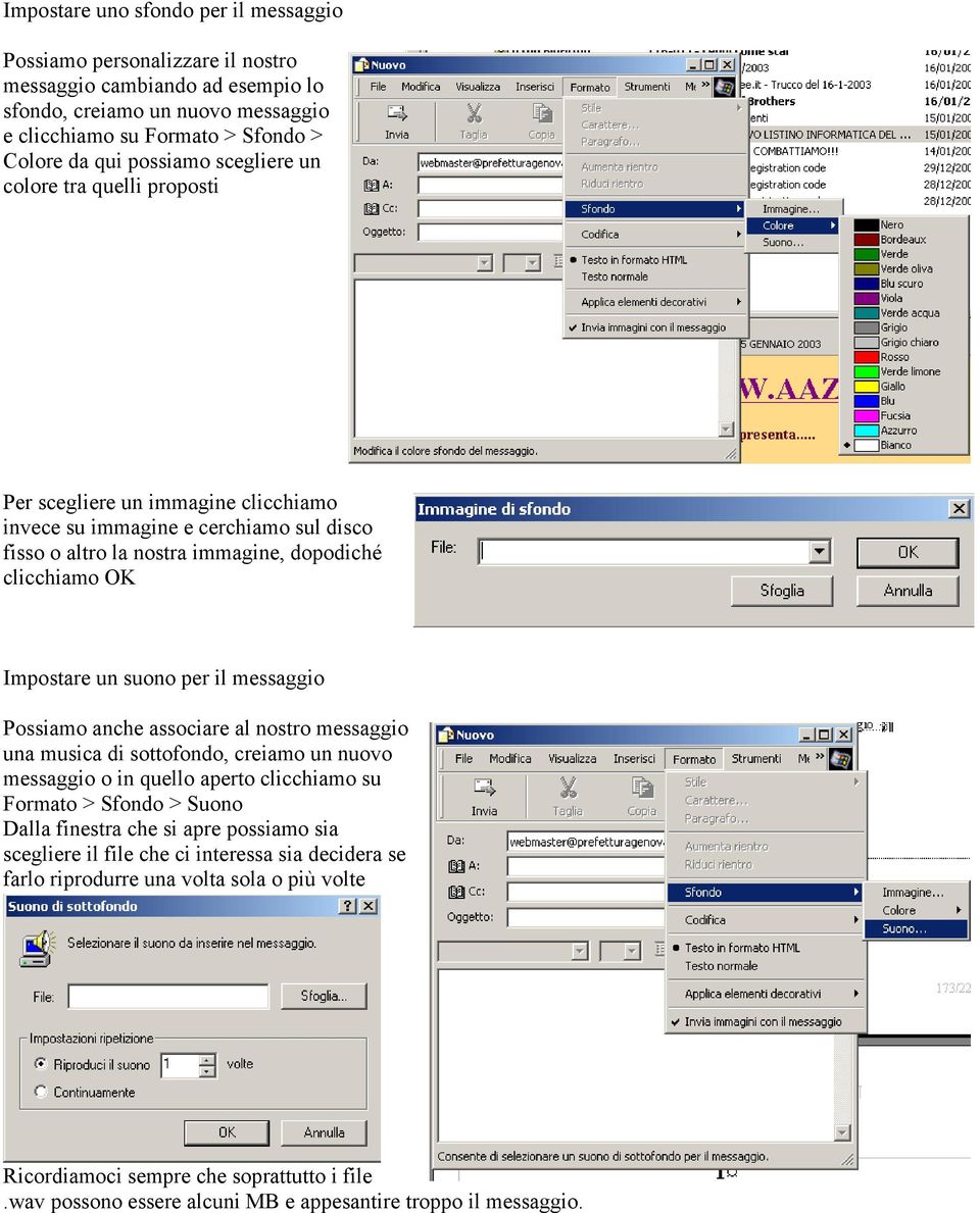 il messaggio Possiamo anche associare al nostro messaggio una musica di sottofondo, creiamo un nuovo messaggio o in quello aperto clicchiamo su Formato > Sfondo > Suono Dalla finestra che si apre