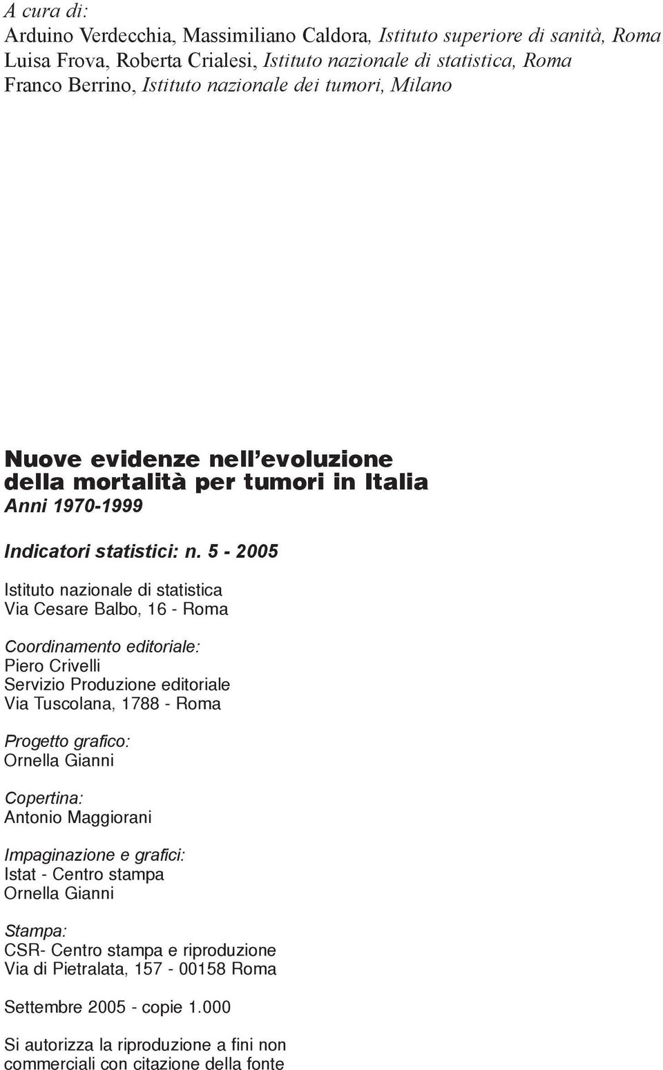 5-25 Istituto nazionale di statistica Via Cesare Balbo, 16 - Roma Coordinamento editoriale: Piero Crivelli Servizio Produzione editoriale Via Tuscolana, 1788 - Roma Progetto grafico: Ornella