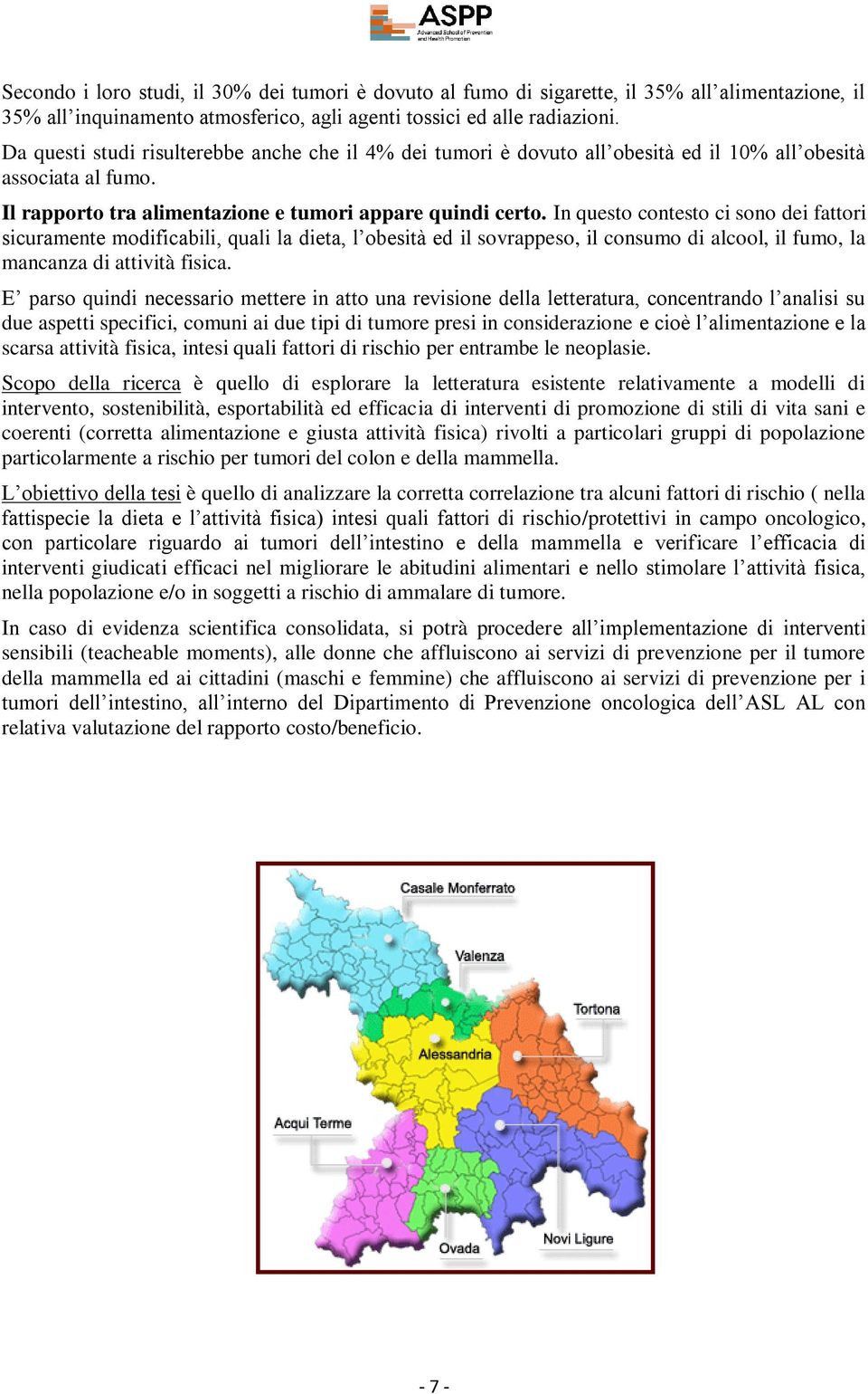 In questo contesto ci sono dei fattori sicuramente modificabili, quali la dieta, l obesità ed il sovrappeso, il consumo di alcool, il fumo, la mancanza di attività fisica.