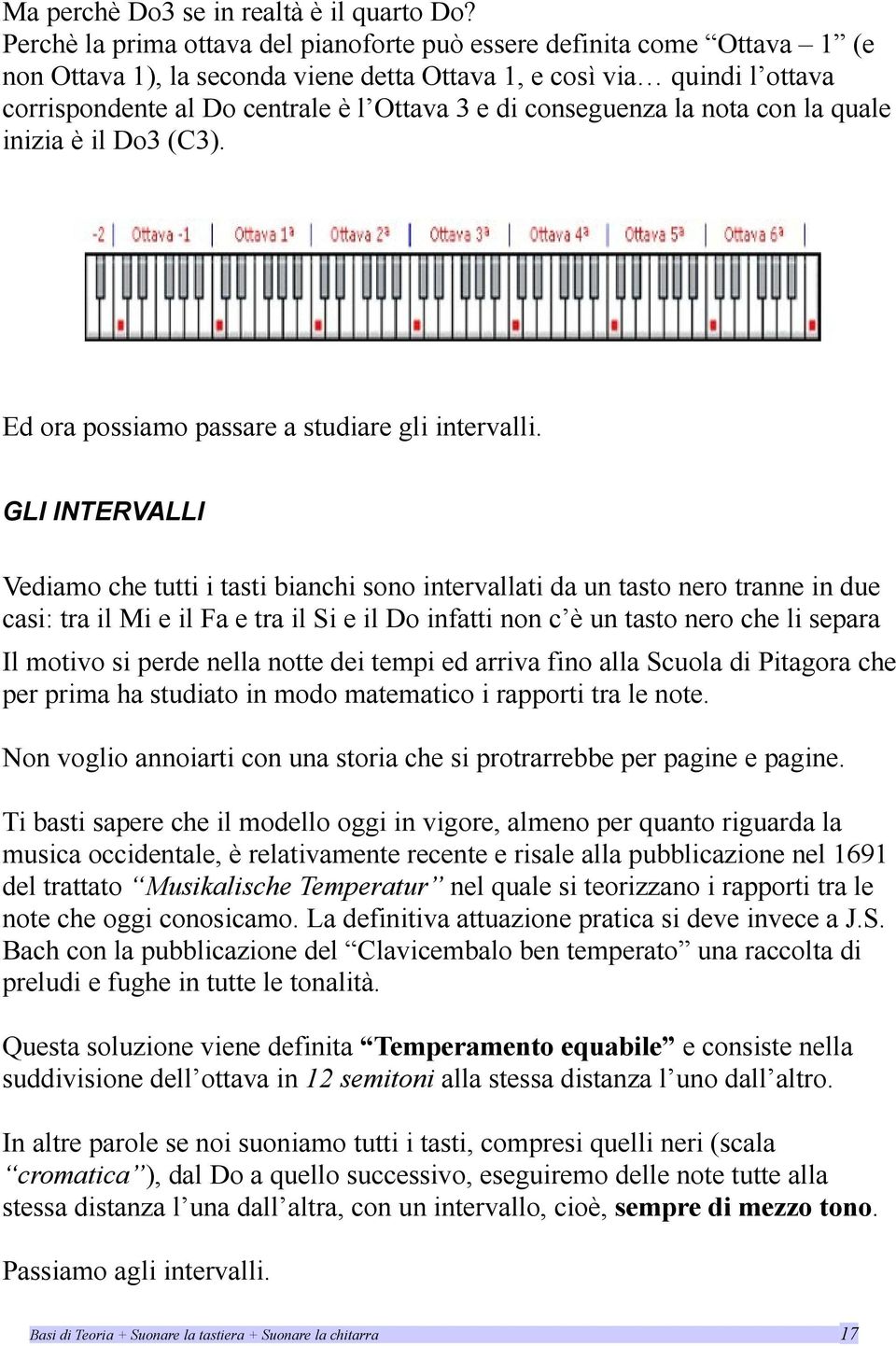 conseguenza la nota con la quale inizia è il Do3 (C3). Ed ora possiamo passare a studiare gli intervalli.