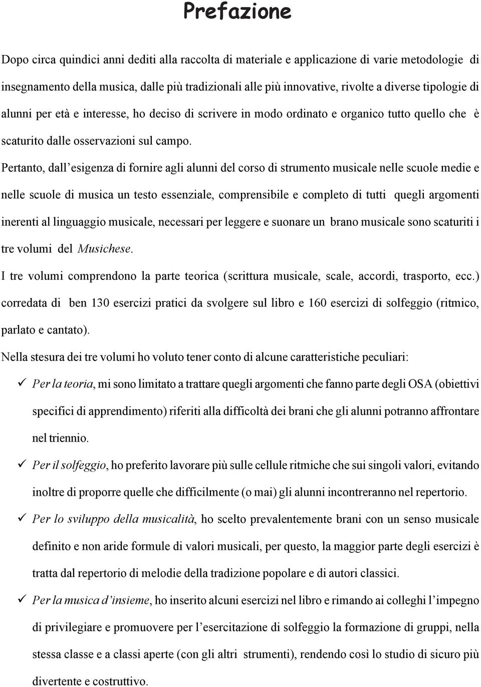 Pertanto, dall esigenza di fornire agli alunni del corso di strumento musicale nelle scuole medie e nelle scuole di musica un testo essenziale, comprensibile e completo di tutti quegli argomenti