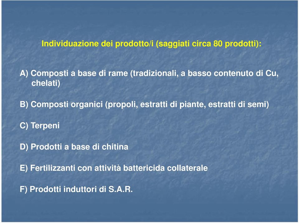 (propoli, estratti di piante, estratti di semi) C) Terpeni D) Prodotti a base di