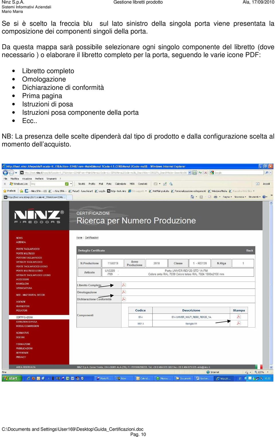 porta, seguendo le varie icone PDF: Libretto completo Omologazione Dichiarazione di conformità Prima pagina Istruzioni di posa Istruzioni posa