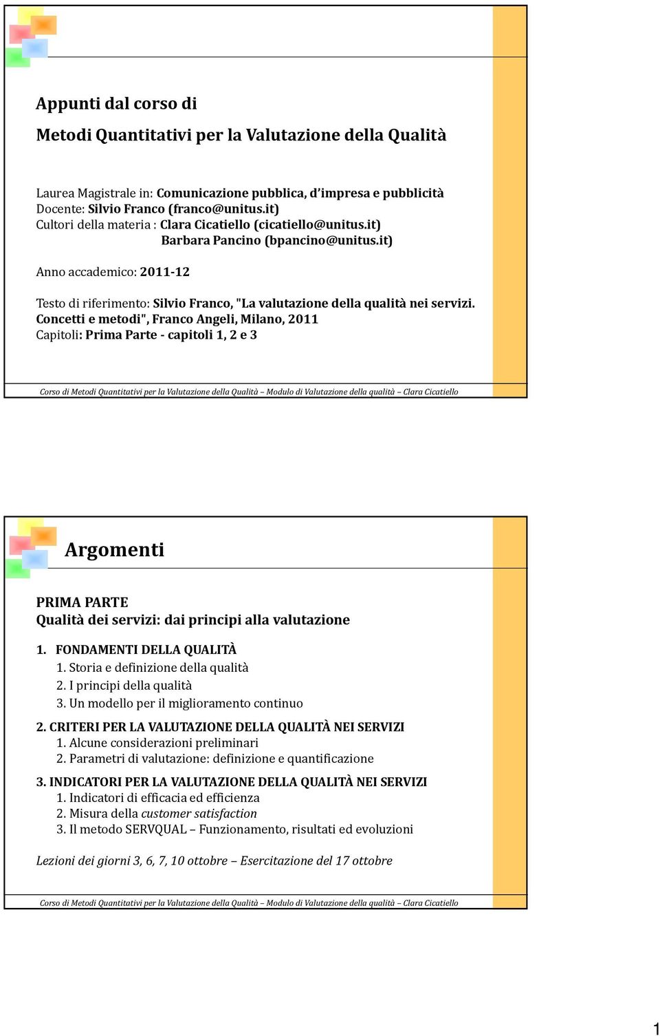 it) Anno accademico: 2011-12 Testo di riferimento: Silvio Franco, "La valutazione della qualità nei servizi.