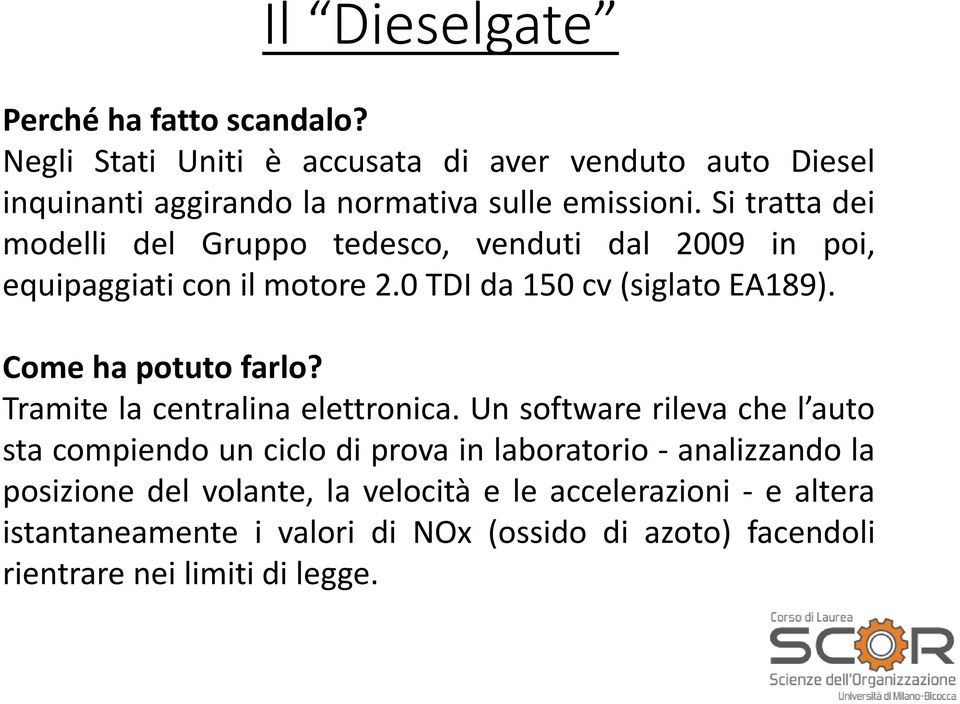 Si tratta dei modelli del Gruppo tedesco, venduti dal 2009 in poi, equipaggiati con il motore 2.0 TDI da 150 cv (siglato EA189).