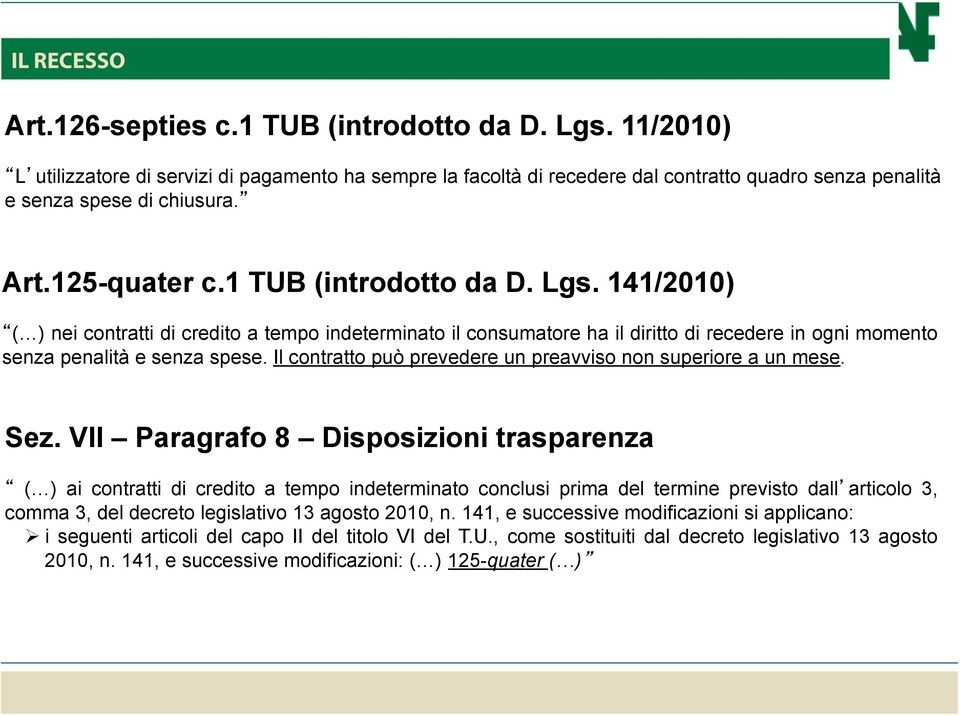 141/2010) ( ) nei contratti di credito a tempo indeterminato il consumatore ha il diritto di recedere in ogni momento senza penalità e senza spese.