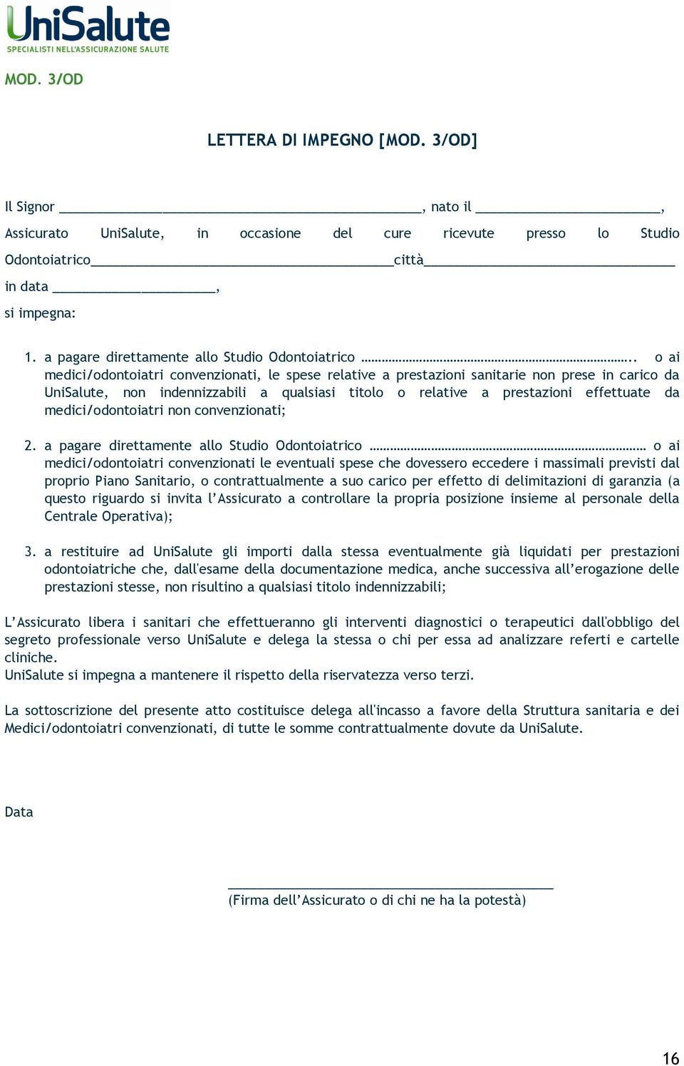 . ai medici/dntiatri cnvenzinati, le spese relative a prestazini sanitarie nn prese in caric da UniSalute, nn indennizzabili a qualsiasi titl relative a prestazini effettuate da medici/dntiatri nn