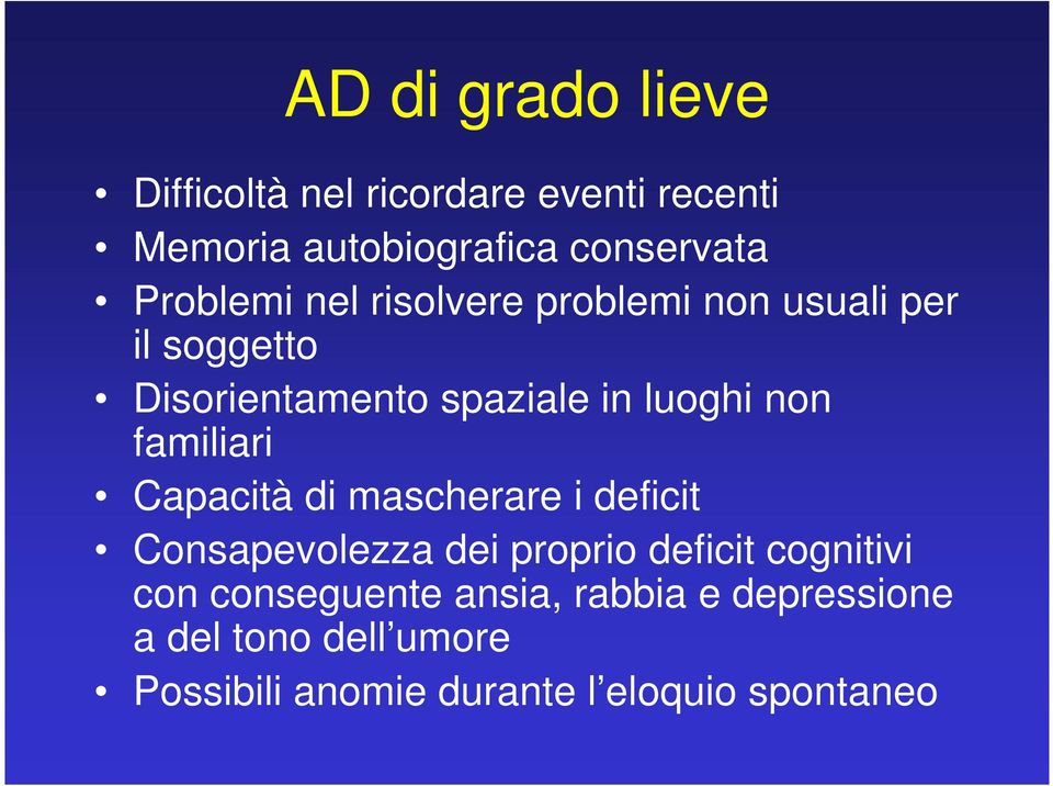 non familiari Capacità di mascherare i deficit Consapevolezza dei proprio deficit cognitivi con