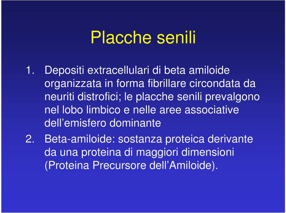 da neuriti distrofici; le placche senili prevalgono nel lobo limbico e nelle aree