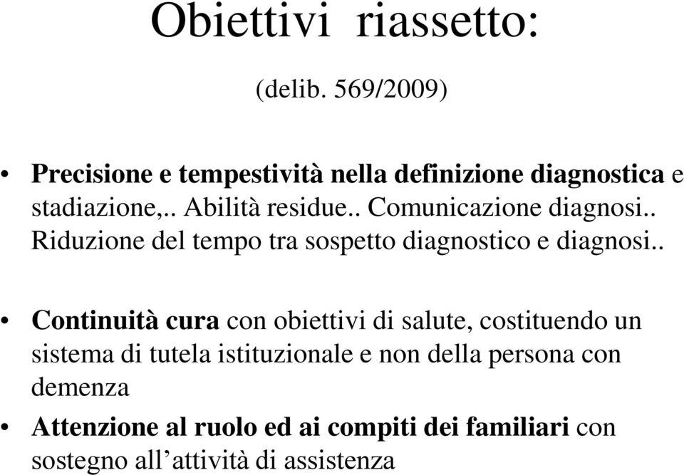 . Comunicazione diagnosi.. Riduzione del tempo tra sospetto diagnostico e diagnosi.