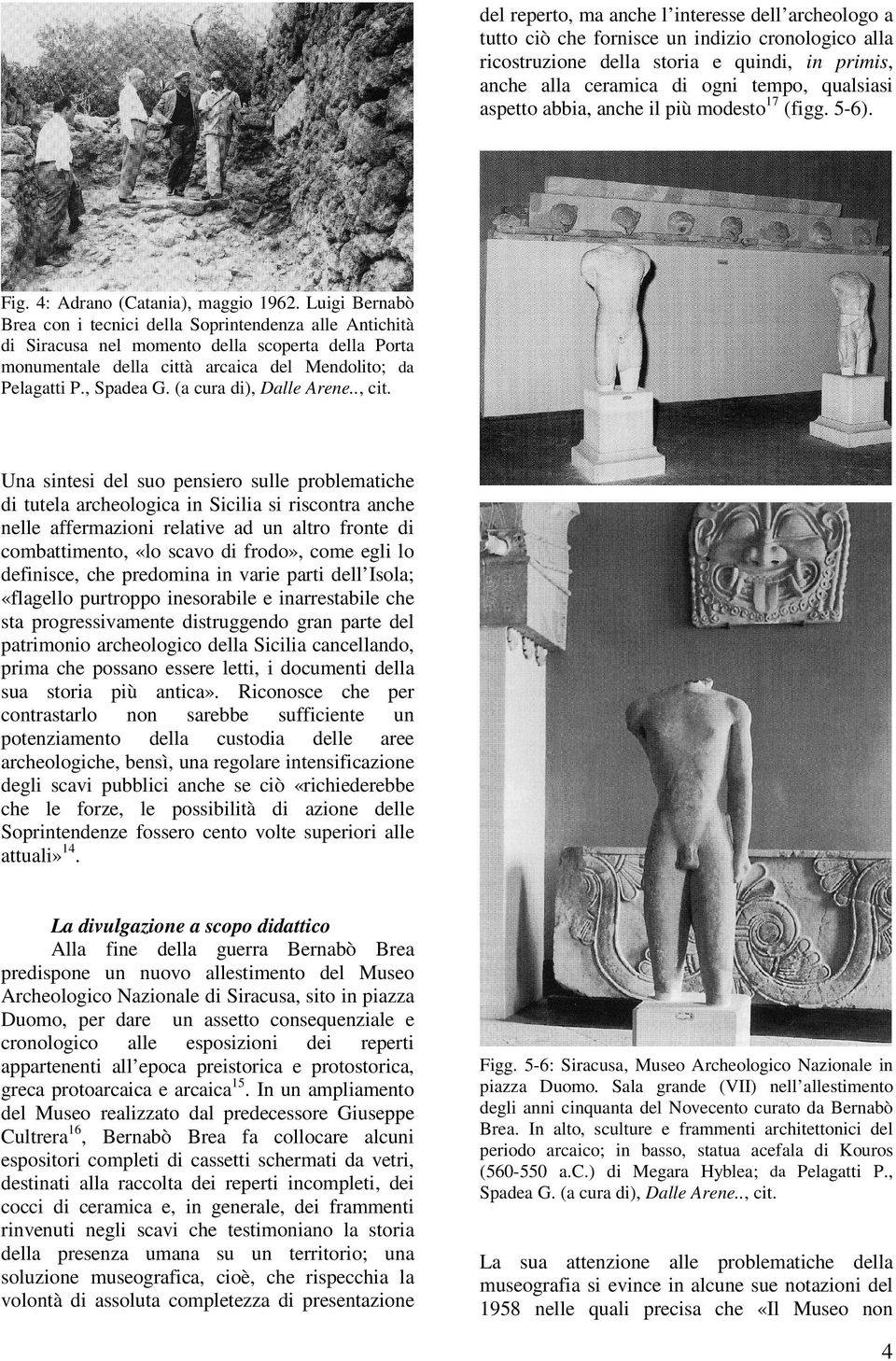 Luigi Bernabò Brea con i tecnici della Soprintendenza alle Antichità di Siracusa nel momento della scoperta della Porta monumentale della città arcaica del Mendolito; da Pelagatti P., Spadea G.