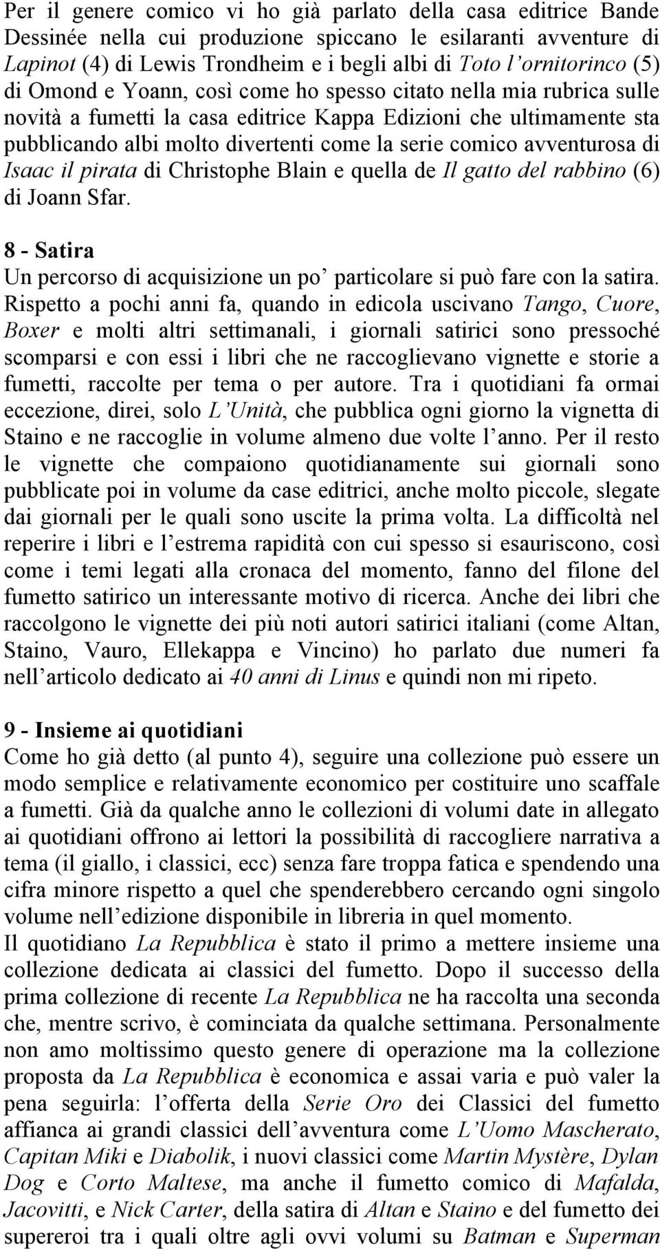 avventurosa di Isaac il pirata di Christophe Blain e quella de Il gatto del rabbino (6) di Joann Sfar. 8 - Satira Un percorso di acquisizione un po particolare si può fare con la satira.