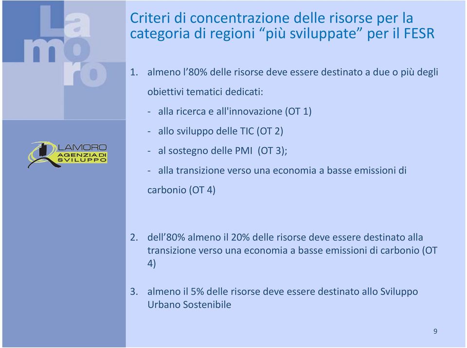 sviluppo delle TIC (OT 2) al sostegno delle PMI (OT 3); alla transizione verso una economia a basse emissioni di carbonio (OT 4) 2.