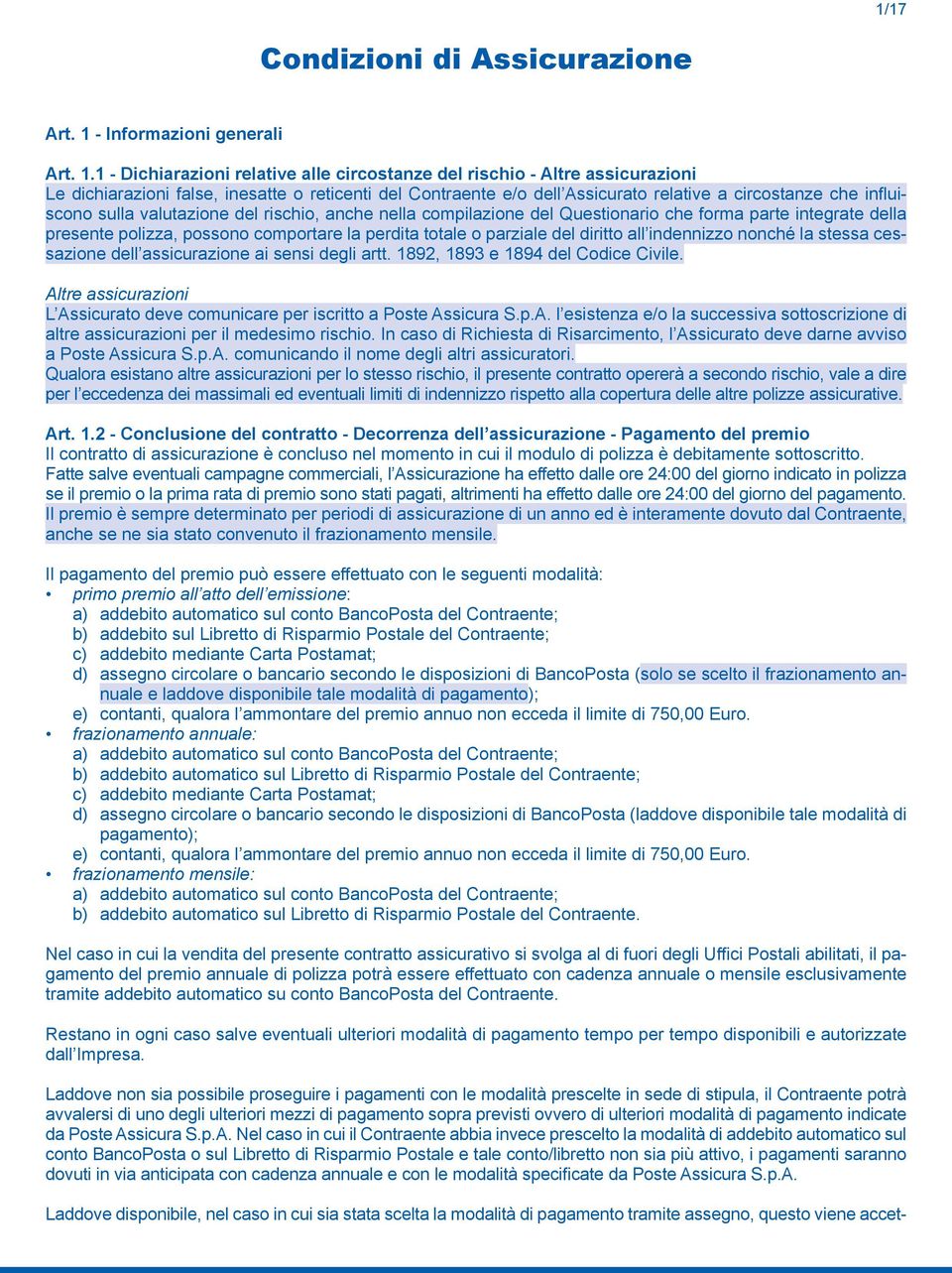 1 - Dichiarazioni relative alle circostanze del rischio - Altre assicurazioni Le dichiarazioni false, inesatte o reticenti del Contraente e/o dell Assicurato relative a circostanze che influiscono