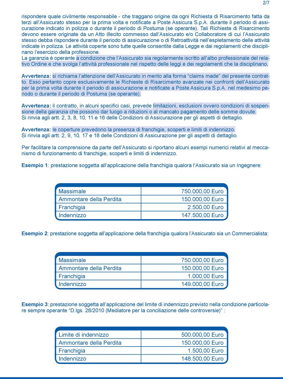 Tali Richieste di Risarcimento devono essere originate da un Atto illecito commesso dall Assicurato e/o Collaboratore di cui l Assicurato stesso debba rispondere durante il periodo di assicurazione o