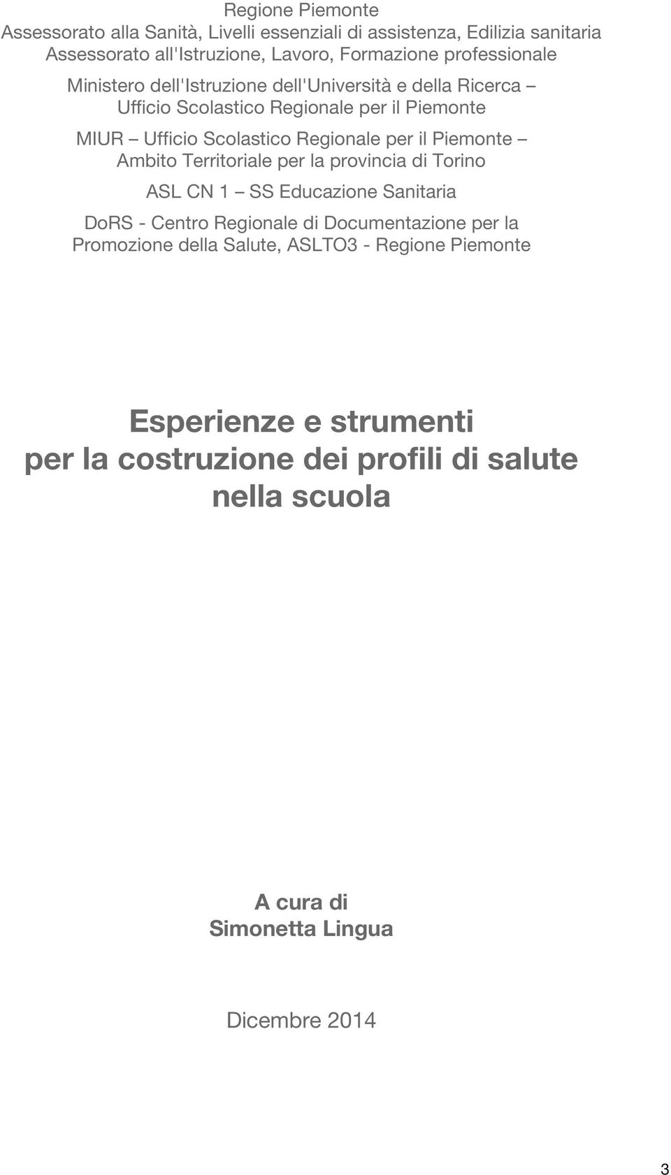 per il Piemonte Ambito Territoriale per la provincia di Torino ASL CN 1 SS Educazione Sanitaria DoRS - Centro Regionale di Documentazione per la