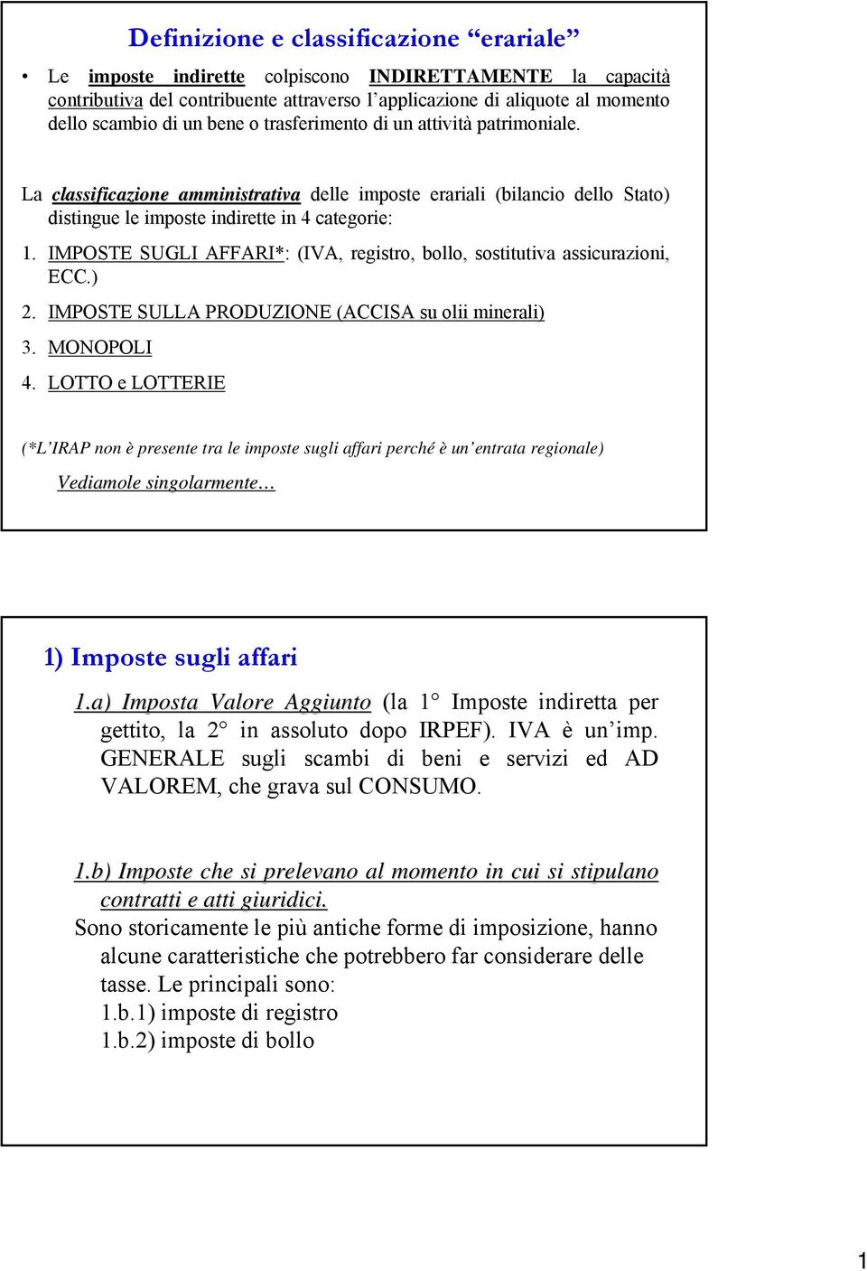 IMPOSTE SUGLI AFFARI*: (IVA, registro, bollo, sostitutiva assicurazioni, ECC.) 2. IMPOSTE SULLA PRODUZIONE (ACCISA su olii minerali) 3. MONOPOLI 4.