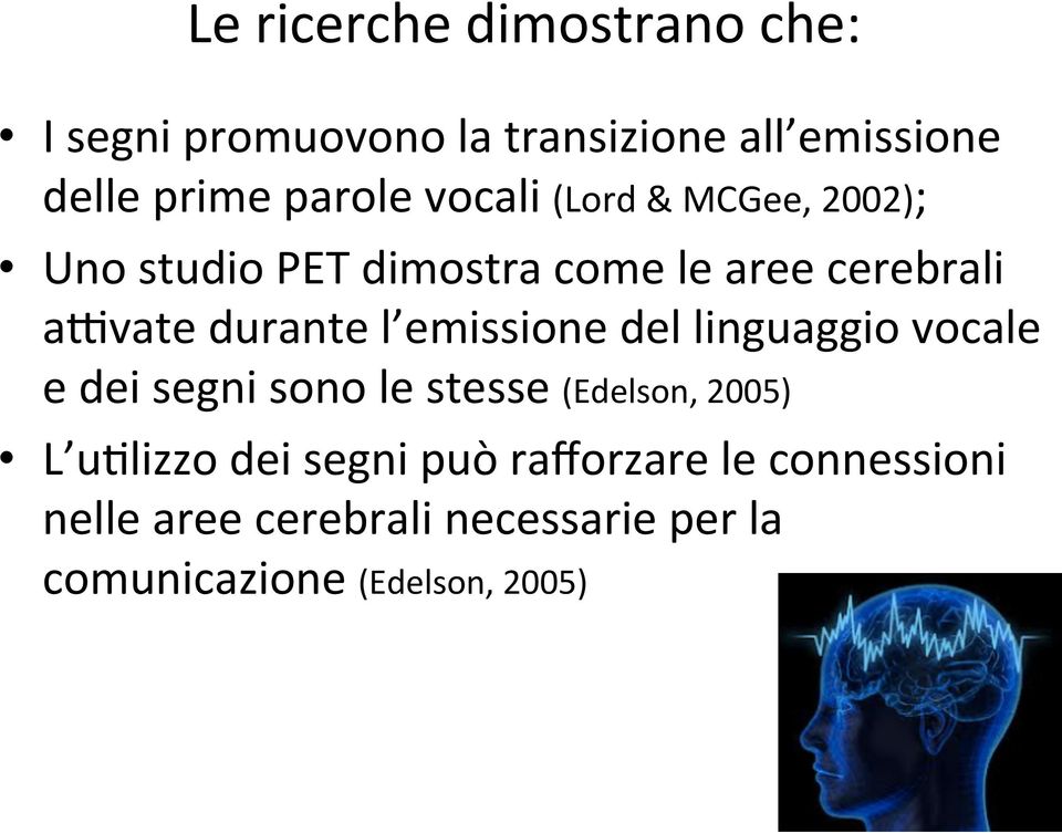 emissione del linguaggio vocale e dei segni sono le stesse (Edelson, 2005) L umlizzo dei segni