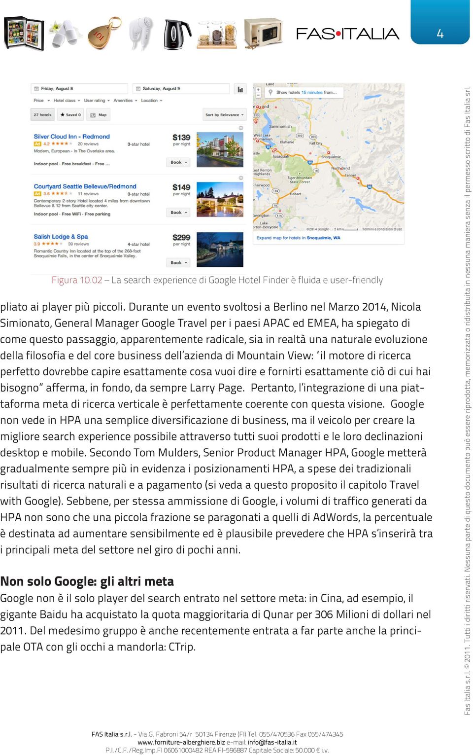 realtà una naturale evoluzione della filosofia e del core business dell azienda di Mountain View: il motore di ricerca perfetto dovrebbe capire esattamente cosa vuoi dire e fornirti esattamente ciò