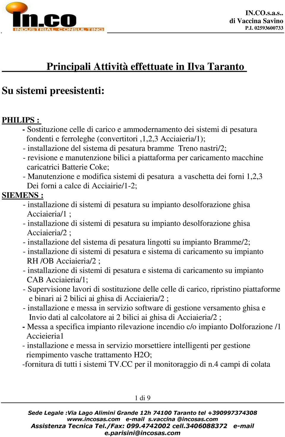 macchine caricatrici Batterie Coke; - Manutenzione e modifica sistemi di pesatura a vaschetta dei forni 1,2,3 Dei forni a calce di Acciairie/1-2; SIEMENS : - installazione di sistemi di pesatura su