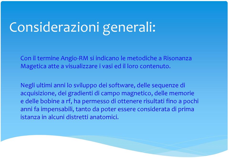 Negli ultimi anni lo sviluppo dei software, delle sequenze di acquisizione, dei gradienti di campo magnetico,