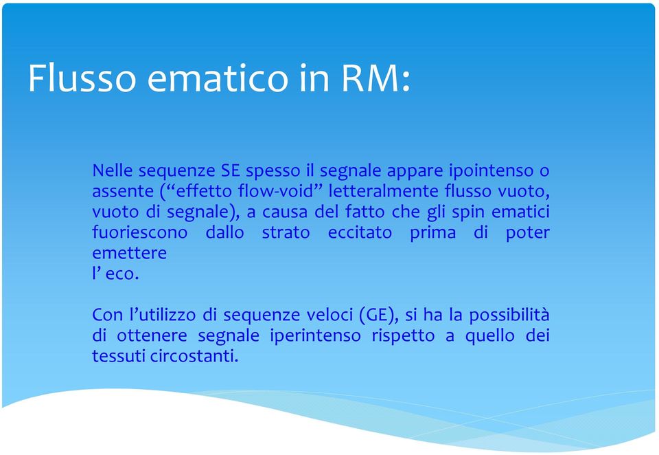 fuoriescono dallo strato eccitato prima di poter emettere l eco.