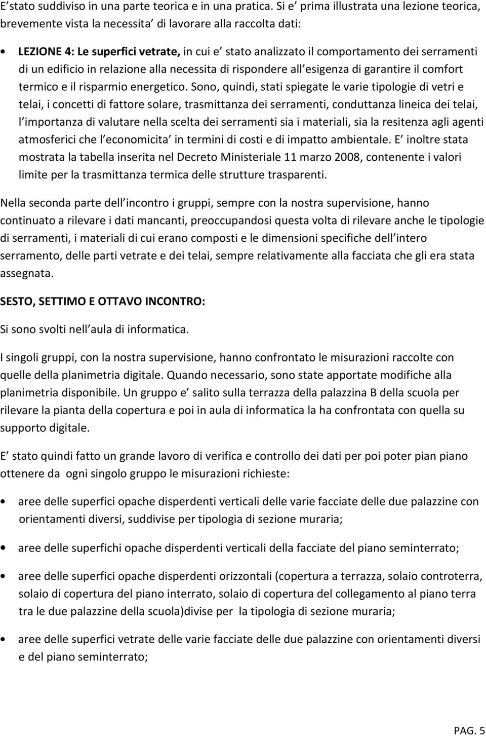 un edificio in relazione alla necessita di rispondere all esigenza di garantire il comfort termico e il risparmio energetico.