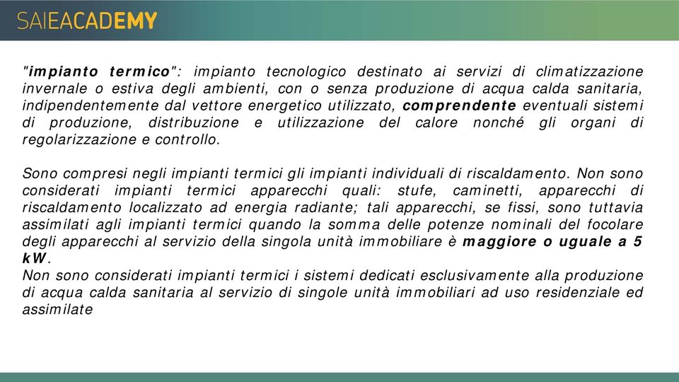 Sono compresi negli impianti termici gli impianti individuali di riscaldamento.