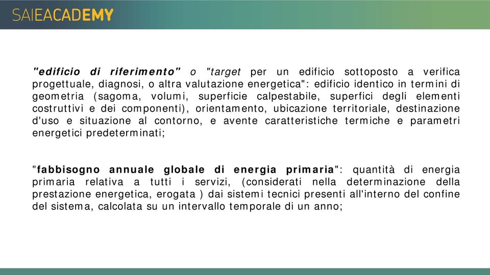 avente caratteristiche termiche e parametri energetici predeterminati; "fabbisogno annuale globale di energia primaria": quantità di energia primaria relativa a tutti i servizi,