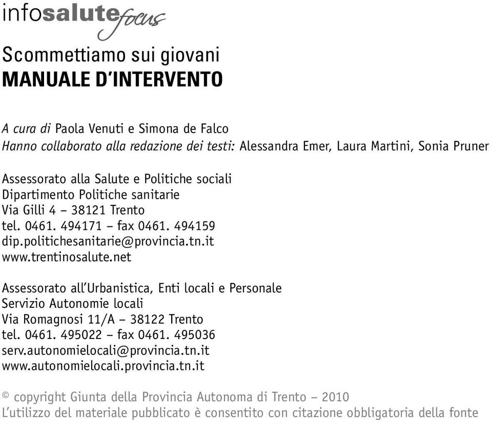 trentinosalute.net Assessorato all Urbanistica, Enti locali e Personale Servizio Autonomie locali Via Romagnosi 11/A 38122 Trento tel. 0461. 495022 fax 0461. 495036 serv.
