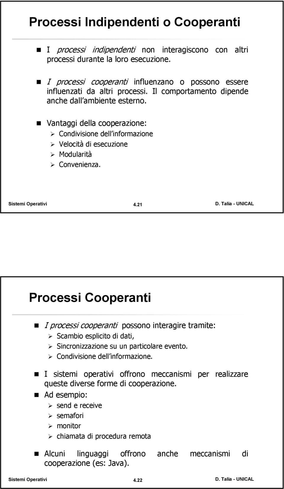 Vantaggi della cooperazione: Condivisione dell informazione Velocità di esecuzione Modularità Convenienza. 4.