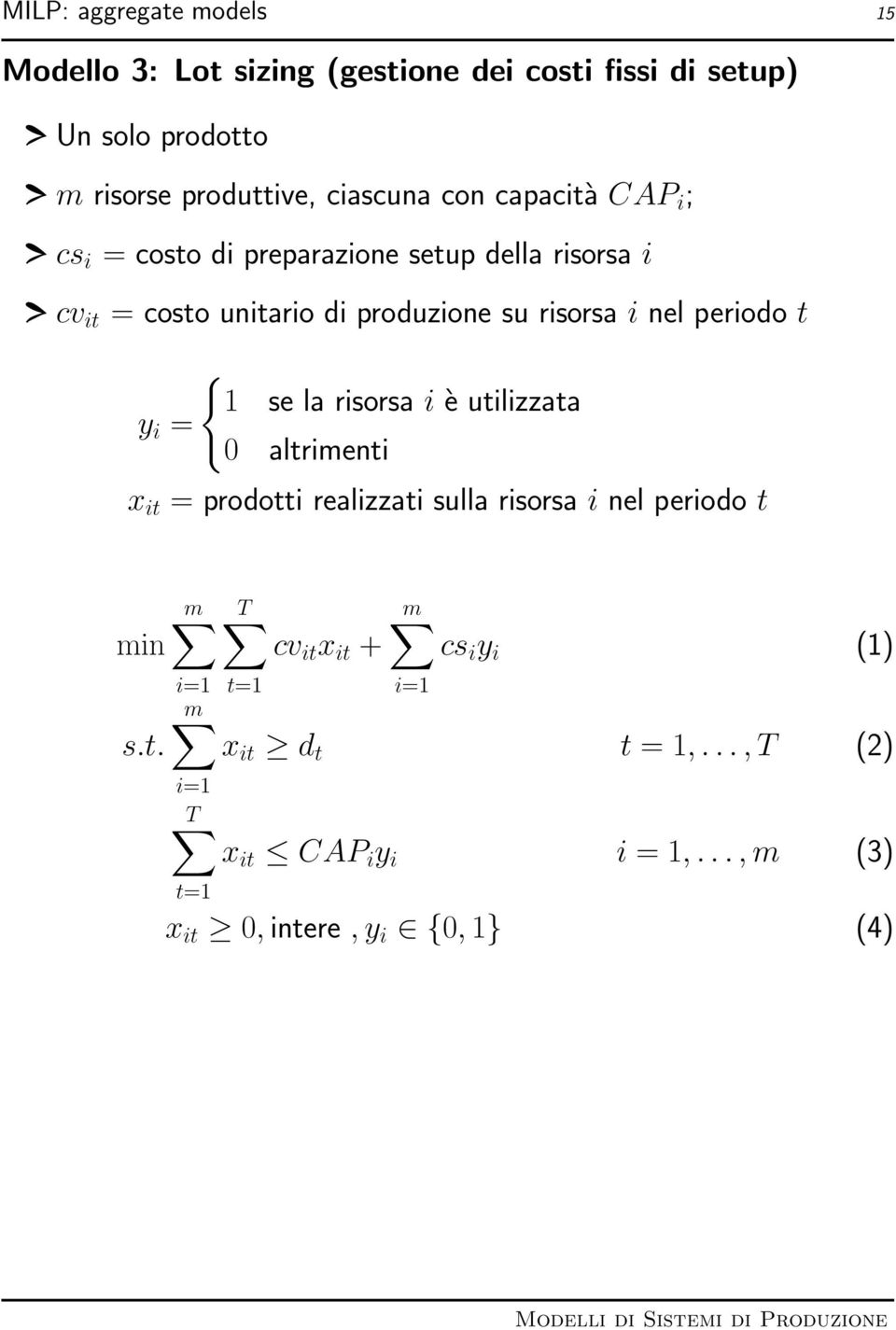 i nel periodo t y i = { 1 se la risorsa i è utilizzata 0 altrimenti x it = prodotti realizzati sulla risorsa i nel periodo t m T