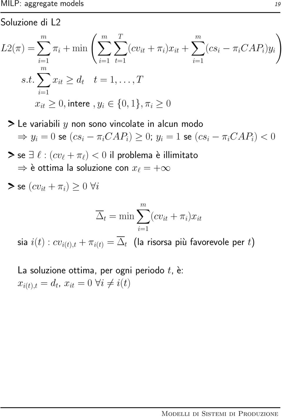 0; y i = 1 se (cs i π i CAP i ) < 0 se l : (cv l + π l ) < 0 il problema è illimitato è ottima la soluzione con x l = + se (cv it + π i ) 0 i