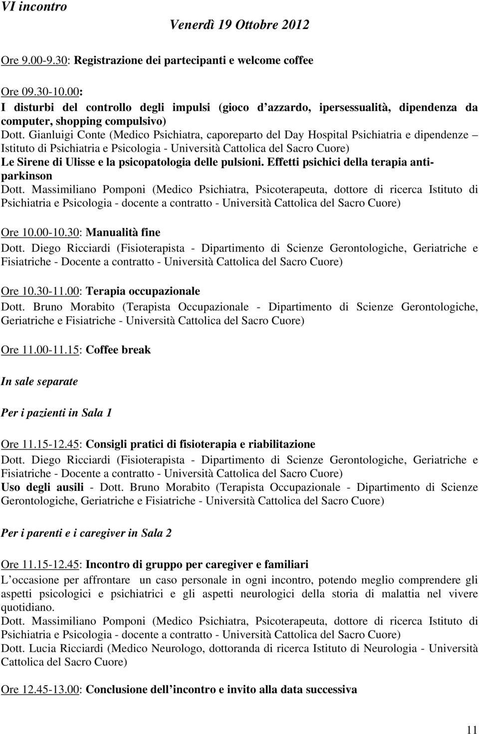 Gianluigi Conte (Medico Psichiatra, caporeparto del Day Hospital Psichiatria e dipendenze Istituto di Psichiatria e Psicologia - Università Le Sirene di Ulisse e la psicopatologia delle pulsioni.