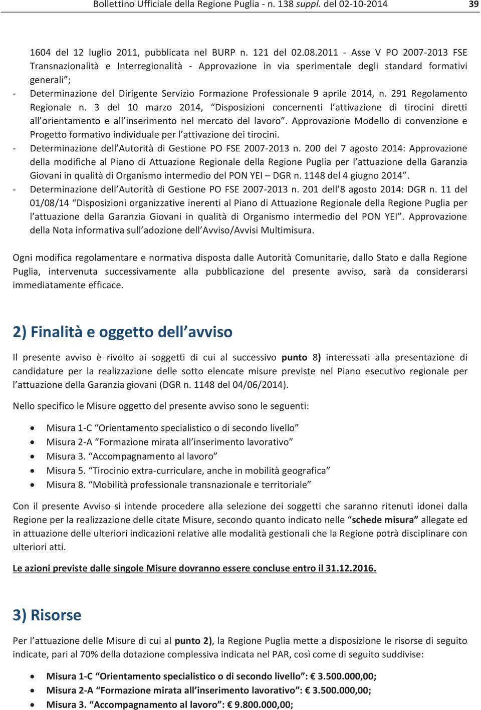 Professionale 9 aprile 2014, n. 291 Regolamento Regionale n. 3 del 10 marzo 2014, Disposizioni concernenti l attivazione di tirocini diretti all orientamento e all inserimento nel mercato del lavoro.