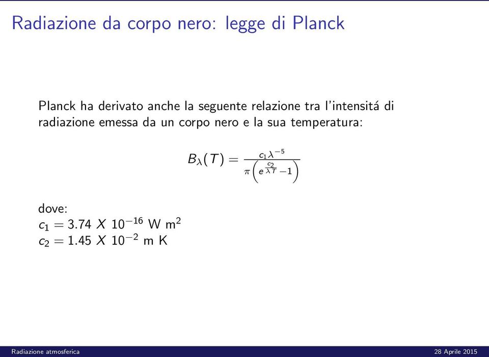 emessa da un corpo nero e la sua temperatura: B λ (T ) = ( c1λ