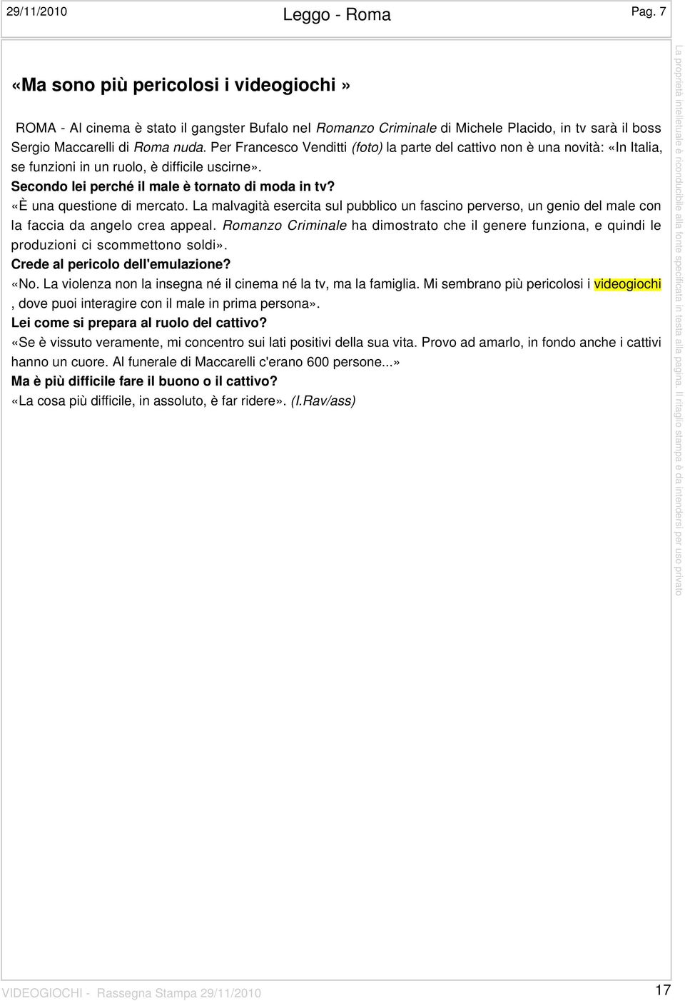 Per Francesco Venditti (foto) la parte del cattivo non è una novità: «In Italia, se funzioni in un ruolo, è difficile uscirne». Secondo lei perché il male è tornato di moda in tv?