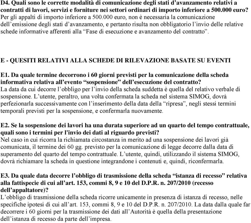 000 euro, non è necessaria la comunicazione dell emissione degli stati d avanzamento, e pertanto risulta non obbligatorio l invio delle relative schede informative afferenti alla Fase di esecuzione e