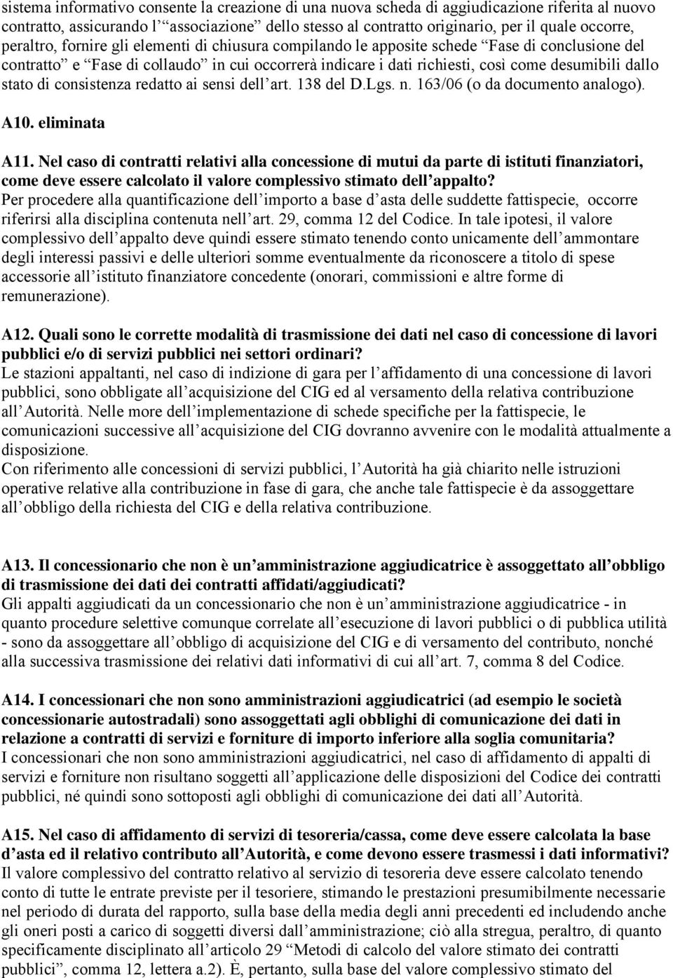 stato di consistenza redatto ai sensi dell art. 138 del D.Lgs. n. 163/06 (o da documento analogo). A10. eliminata A11.