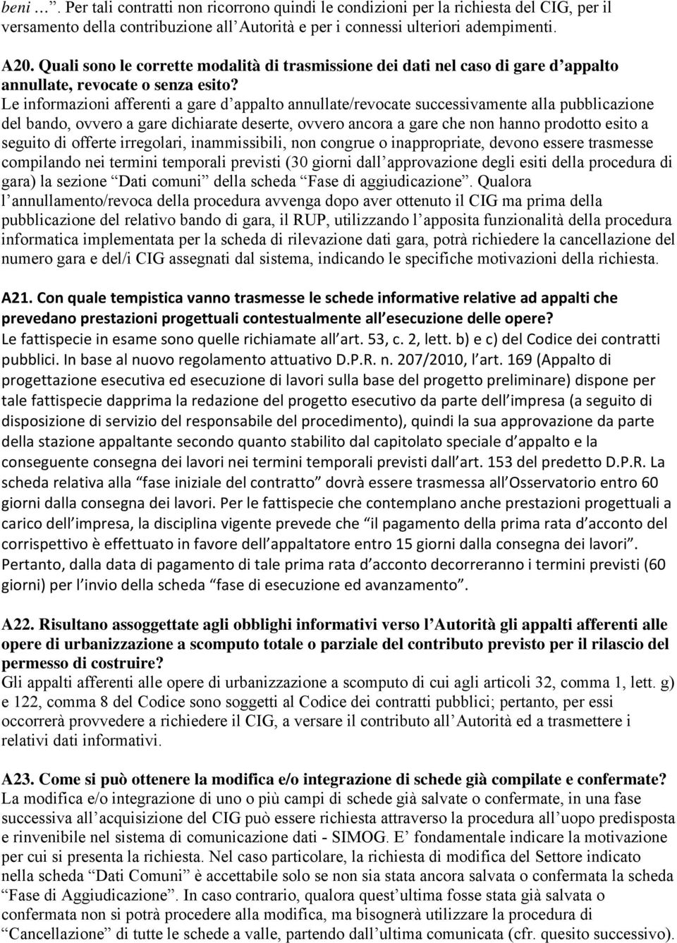 Le informazioni afferenti a gare d appalto annullate/revocate successivamente alla pubblicazione del bando, ovvero a gare dichiarate deserte, ovvero ancora a gare che non hanno prodotto esito a