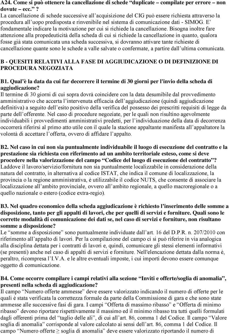 E fondamentale indicare la motivazione per cui si richiede la cancellazione.