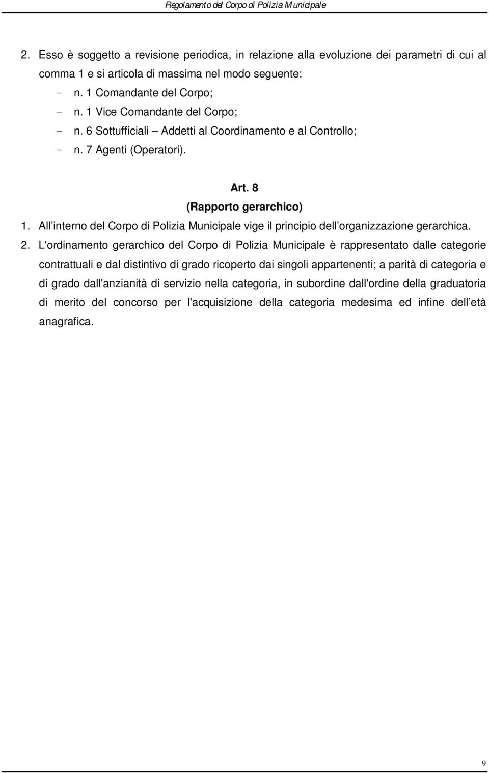 All interno del Corpo di Polizia Municipale vige il principio dell organizzazione gerarchica. 2.