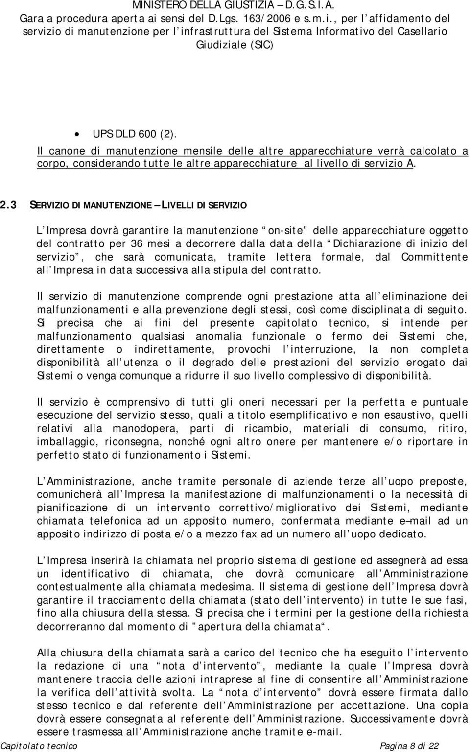 inizio del servizio, che sarà comunicata, tramite lettera formale, dal Committente all Impresa in data successiva alla stipula del contratto.