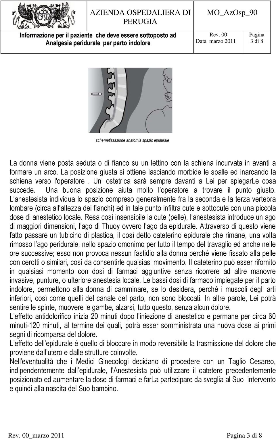 Una buona posizione aiuta molto l operatore a trovare il punto giusto.